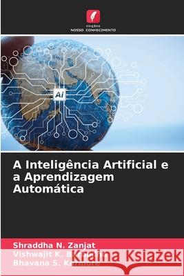 A Inteligência Artificial e a Aprendizagem Automática Zanjat, Shraddha N., Barbudhe, Vishwajit K., Karmore, Bhavana S. 9786209010644 Edições Nosso Conhecimento