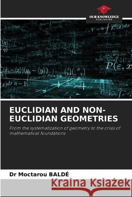 EUCLIDIAN AND NON-EUCLIDIAN GEOMETRIES BALDÉ, Dr Moctarou 9786209010804 Our Knowledge Publishing
