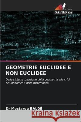GEOMETRIE EUCLIDEE E NON EUCLIDEE BALDÉ, Dr Moctarou 9786209010859 Edizioni Sapienza