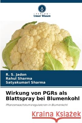 Wirkung von PGRs als Blattspray bei Blumenkohl Jadon, R. S., sharma, Rahul, Sharma, Satyakumari 9786209010866 Verlag Unser Wissen