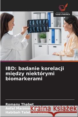 IBD: badanie korelacji miedzy niektórymi biomarkerami Thabet, Romany, Marzouq Alanazi, Anfal, Taleb Alruwaili, Habibah 9786209011368