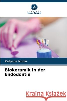 Biokeramik in der Endodontie Nunia, Kalpana 9786209011658