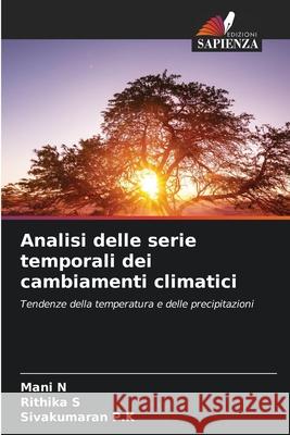 Analisi delle serie temporali dei cambiamenti climatici N, Mani, S, Rithika, P.K, Sivakumaran 9786209012112