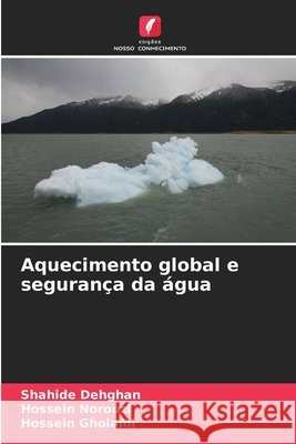 Aquecimento global e segurança da água Dehghan, Shahide, Norouzi, Hossein, Gholami, Hossein 9786209012358 Edições Nosso Conhecimento