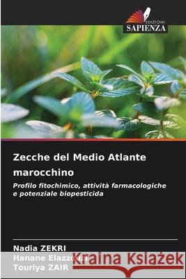 Zecche del Medio Atlante marocchino ZEKRI, Nadia, ELAZZOUZI, Hanane, ZAIR, Touriya 9786209012396 Edizioni Sapienza