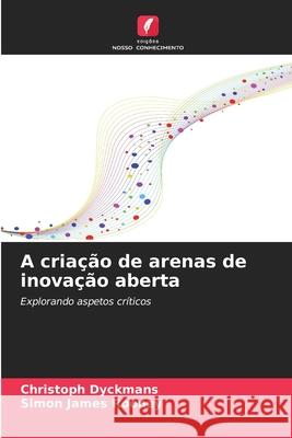 A criação de arenas de inovação aberta Dyckmans, Christoph, Rooney, Simon James 9786209012761