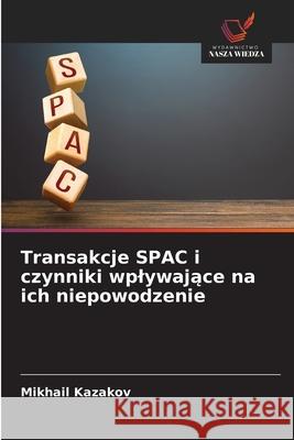 Transakcje SPAC i czynniki wplywajace na ich niepowodzenie Kazakov, Mikhail 9786209012877