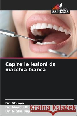 Capire le lesioni da macchia bianca ,, Dr. Shreya, Bhola ,, Dr. Meenu, Bajaj, Dr. Nitika 9786209013003