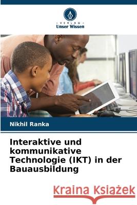 Interaktive und kommunikative Technologie (IKT) in der Bauausbildung Ranka, Nikhil 9786209013256