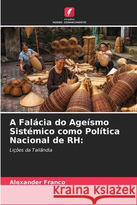 A Falácia do Ageísmo Sistémico como Política Nacional de RH: Franco, Alexander 9786209013416