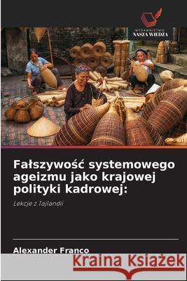 Falszywosc systemowego ageizmu jako krajowej polityki kadrowej: Franco, Alexander 9786209013508