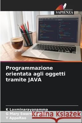 Programmazione orientata agli oggetti tramite JAVA Laxminarayanamma, K, Mary Swarna Latha, G, AppaRao, Y 9786209014482
