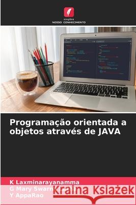 Programação orientada a objetos através de JAVA Laxminarayanamma, K, Mary Swarna Latha, G, AppaRao, Y 9786209014505