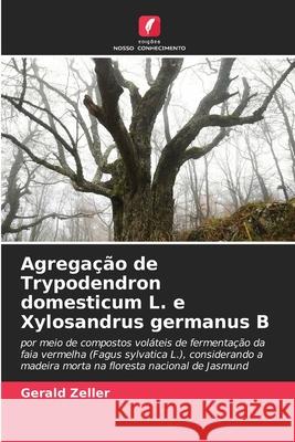 Agregação de Trypodendron domesticum L. e Xylosandrus germanus B Zeller, Gerald 9786209014512