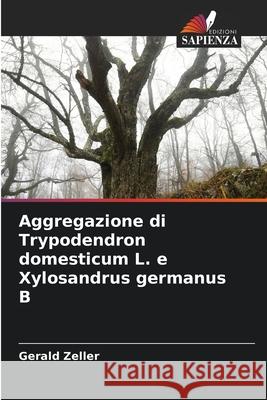 Aggregazione di Trypodendron domesticum L. e Xylosandrus germanus B Zeller, Gerald 9786209014536