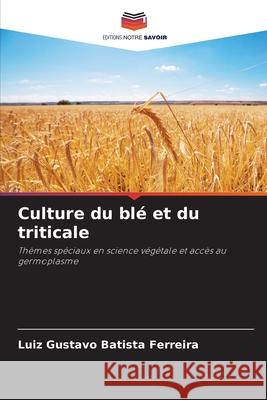 Culture du blé et du triticale Batista Ferreira, Luiz Gustavo 9786209014598