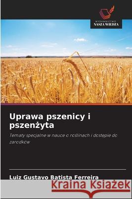 Uprawa pszenicy i pszenzyta Batista Ferreira, Luiz Gustavo 9786209014611 Wydawnictwo Nasza Wiedza