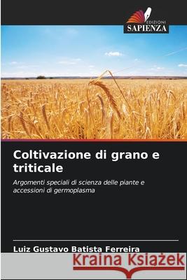 Coltivazione di grano e triticale Batista Ferreira, Luiz Gustavo 9786209014628