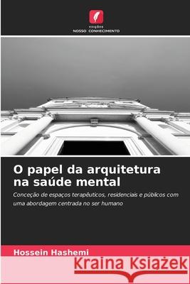 O papel da arquitetura na saúde mental Hashemi, Hossein 9786209015106