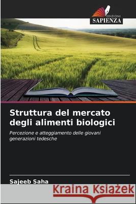 Struttura del mercato degli alimenti biologici Saha, Sajeeb 9786209015441