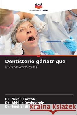 Dentisterie gériatrique Tantak, Dr. Nikhil, Deshpande, Dr. Abhijit, Shende, Dr. Snehal 9786209015625 Editions Notre Savoir