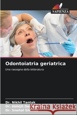 Odontoiatria geriatrica Tantak, Dr. Nikhil, Deshpande, Dr. Abhijit, Shende, Dr. Snehal 9786209015632 Edizioni Sapienza