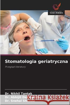 Stomatologia geriatryczna Tantak, Dr. Nikhil, Deshpande, Dr. Abhijit, Shende, Dr. Snehal 9786209015649 Wydawnictwo Nasza Wiedza