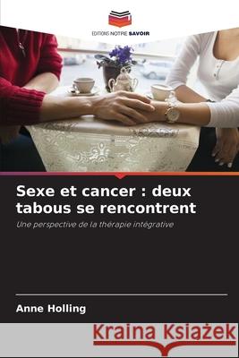 Sexe et cancer : deux tabous se rencontrent Holling, Anne 9786209016110