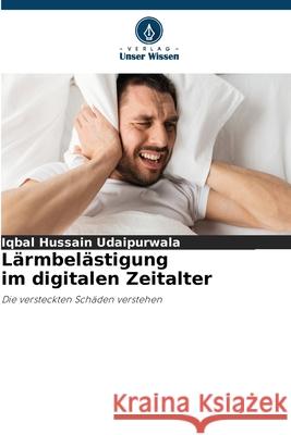 Lärmbelästigung im digitalen Zeitalter Hussain Udaipurwala, Iqbal 9786209016387