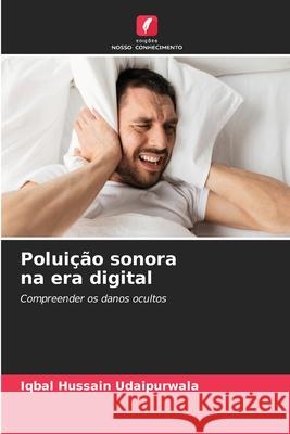 Poluição sonora na era digital Hussain Udaipurwala, Iqbal 9786209016424