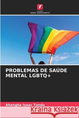 PROBLEMAS DE SAÚDE MENTAL LGBTQ+ Tondu, Ahangba Isaac 9786209016677 Edições Nosso Conhecimento