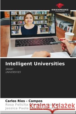 Intelligent Universities Rios - Campos, Carlos, Gonzáles Llontop, Rosa Felicita, Chávez Gallegos, Jessica Paola 9786209016684