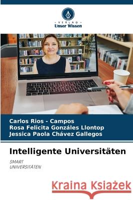 Intelligente Universitäten Rios - Campos, Carlos, Gonzáles Llontop, Rosa Felicita, Chávez Gallegos, Jessica Paola 9786209016691