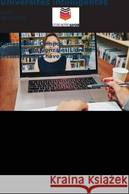 Universités intelligentes Rios - Campos, Carlos, Gonzáles Llontop, Rosa Felicita, Chávez Gallegos, Jessica Paola 9786209016707