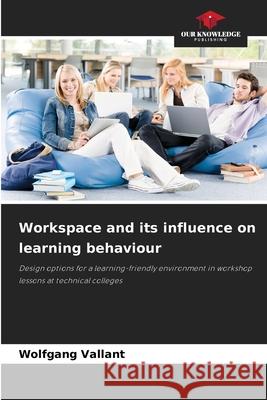 Workspace and its influence on learning behaviour Vallant, Wolfgang 9786209016806 Our Knowledge Publishing