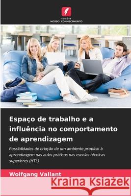 Espaço de trabalho e a influência no comportamento de aprendizagem Vallant, Wolfgang 9786209016851 Edições Nosso Conhecimento