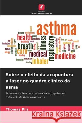 Sobre o efeito da acupuntura a laser no quadro clínico da asma Pilz, Thomas 9786209016974