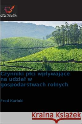 Czynniki plci wplywajace na udzial w gospodarstwach rolnych Kariuki, Fred 9786209017254