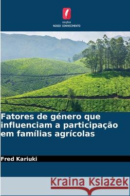 Fatores de género que influenciam a participação em famílias agrícolas Kariuki, Fred 9786209017261