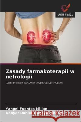 Zasady farmakoterapii w nefrologii Fuentes Milián, Yangel, Tamayo Ribeaux, Danyer Daniel 9786209017537 Wydawnictwo Nasza Wiedza