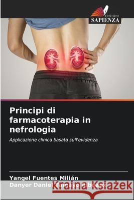 Principi di farmacoterapia in nefrologia Fuentes Milián, Yangel, Tamayo Ribeaux, Danyer Daniel 9786209017551 Edizioni Sapienza