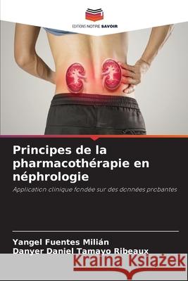 Principes de la pharmacothérapie en néphrologie Fuentes Milián, Yangel, Tamayo Ribeaux, Danyer Daniel 9786209017568 Editions Notre Savoir