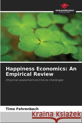 Happiness Economics: An Empirical Review Fehrenbach, Timo 9786209017582