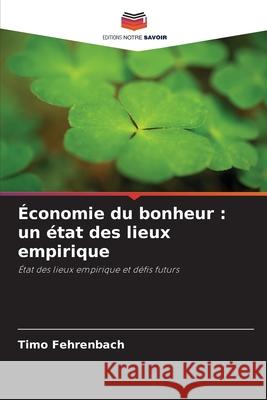 Économie du bonheur : un état des lieux empirique Fehrenbach, Timo 9786209017605