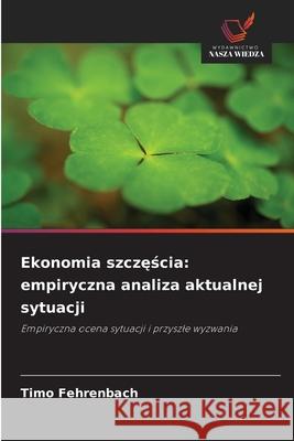Ekonomia szczescia: empiryczna analiza aktualnej sytuacji Fehrenbach, Timo 9786209017629