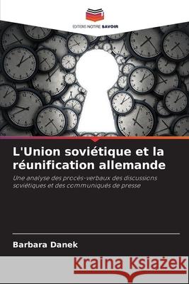 L'Union soviétique et la réunification allemande Danek, Barbara 9786209017797 Editions Notre Savoir