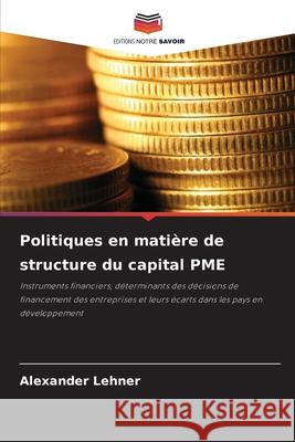 Politiques en matière de structure du capital PME Lehner, Alexander 9786209018022 Editions Notre Savoir