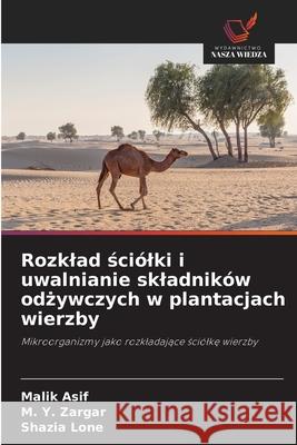 Rozklad sciólki i uwalnianie skladników odzywczych w plantacjach wierzby Asif, Malik, Zargar, M. Y., Lone, Shazia 9786209018114 Wydawnictwo Nasza Wiedza