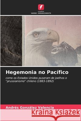 Hegemonia no Pacífico González Valencia, Andrés 9786209018176