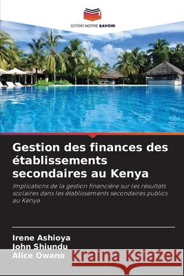 Gestion des finances des établissements secondaires au Kenya Ashioya, Irene, Shiundu, John, Owano, Alice 9786209018268
